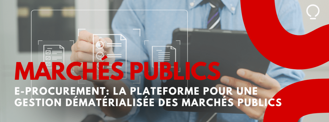 e-Procurement: la plateforme pour une gestion dématérialisée des marchés publics
