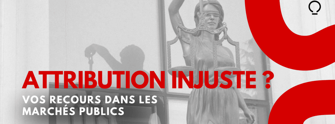 Attribution injuste ? Vos recours dans les marchés publics