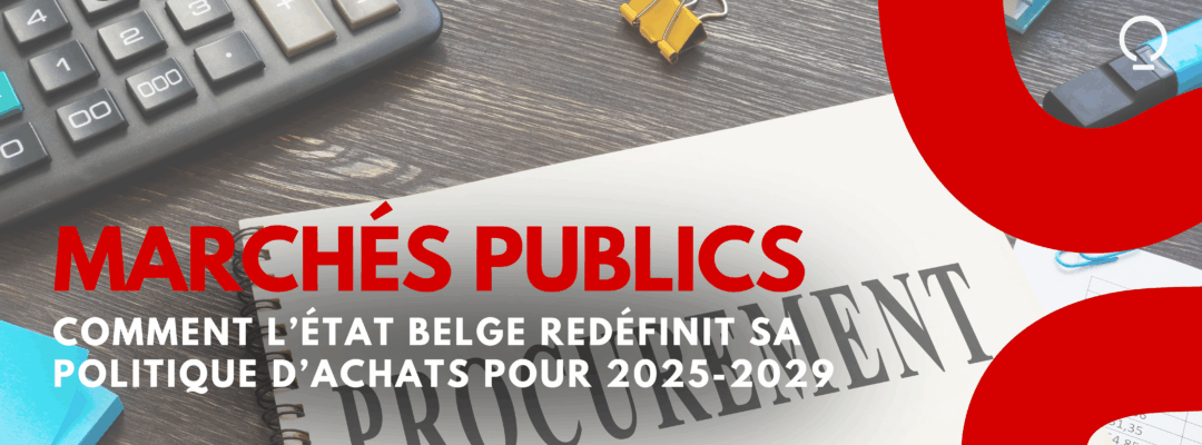 Marchés publics : Comment l’État belge redéfinit sa politique d’achats pour 2025-2029 ?
